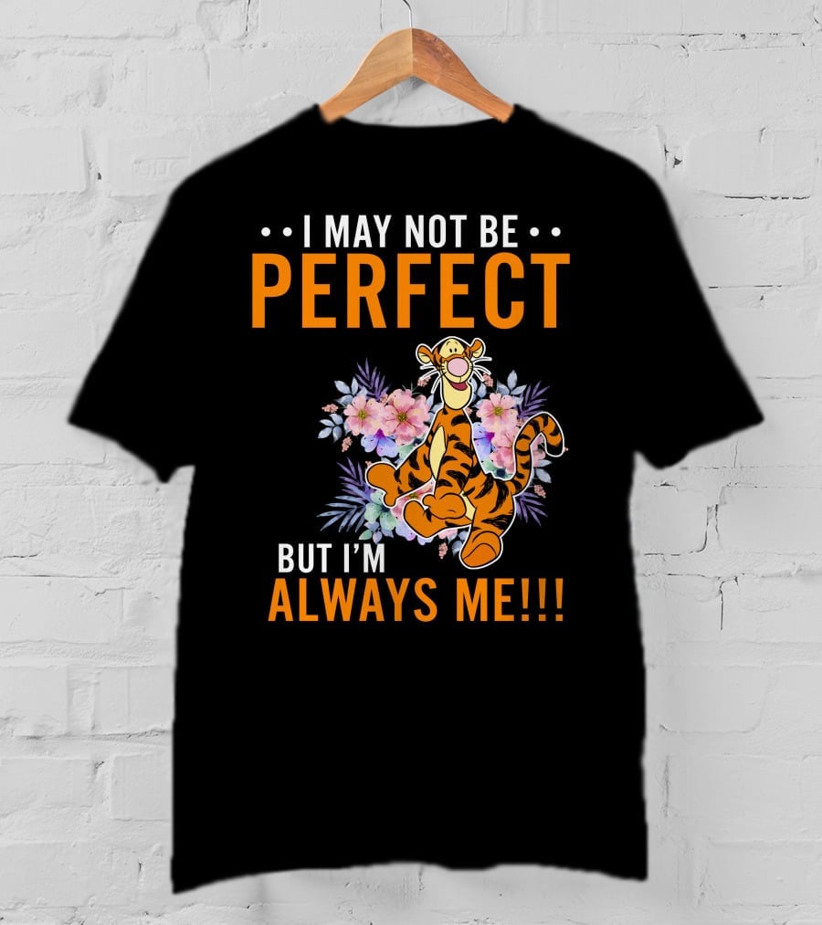 I May Not Be Perfect But I'm Always ME Tigger Floral T-Shirt