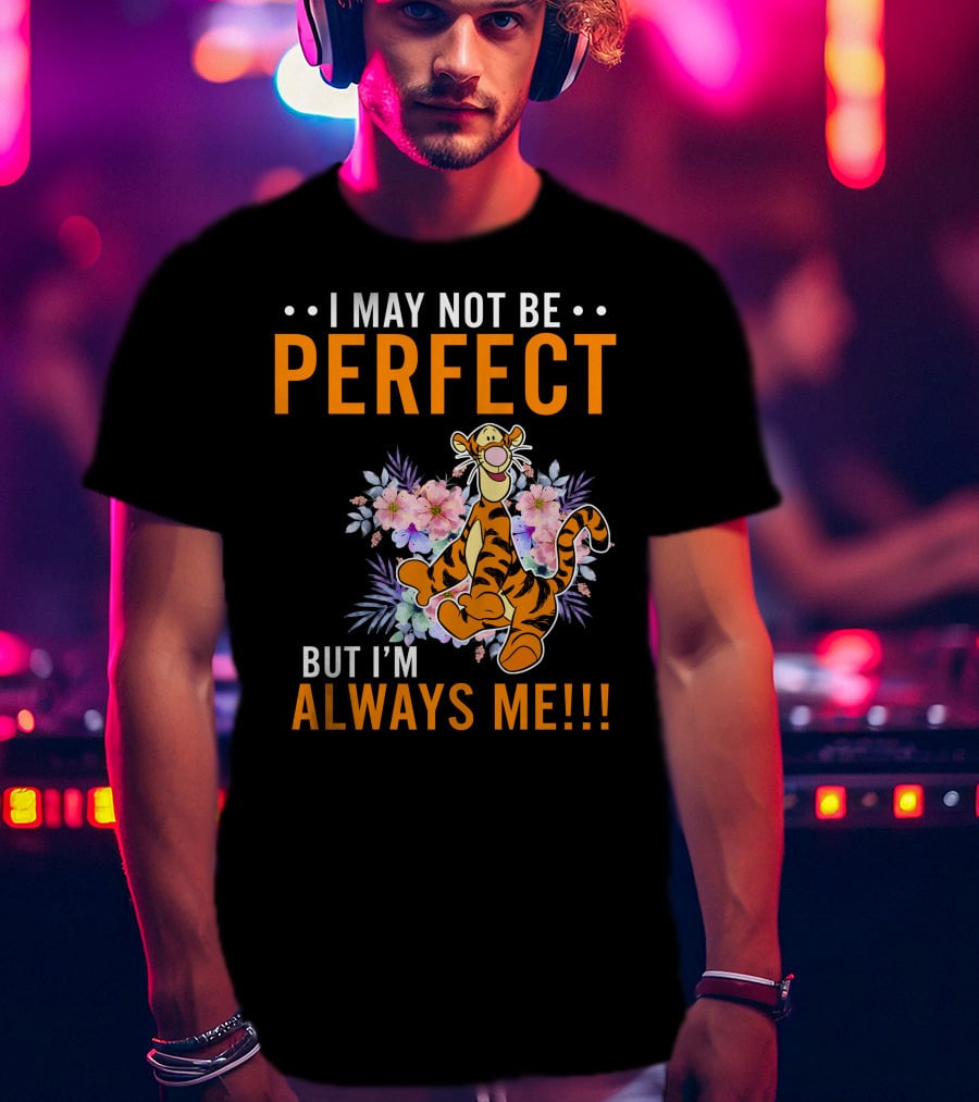 I May Not Be Perfect But I'm Always ME Tigger Floral T-Shirt