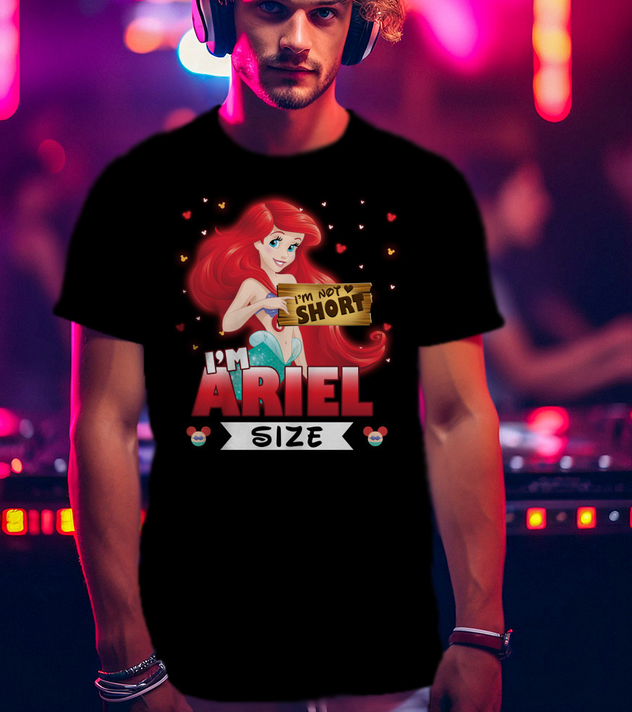 I'm Ariel Size I'm Not Short T-Shirt