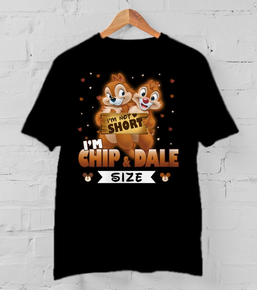 I'm Not Short I'm Chip And Dale Size T-Shirt