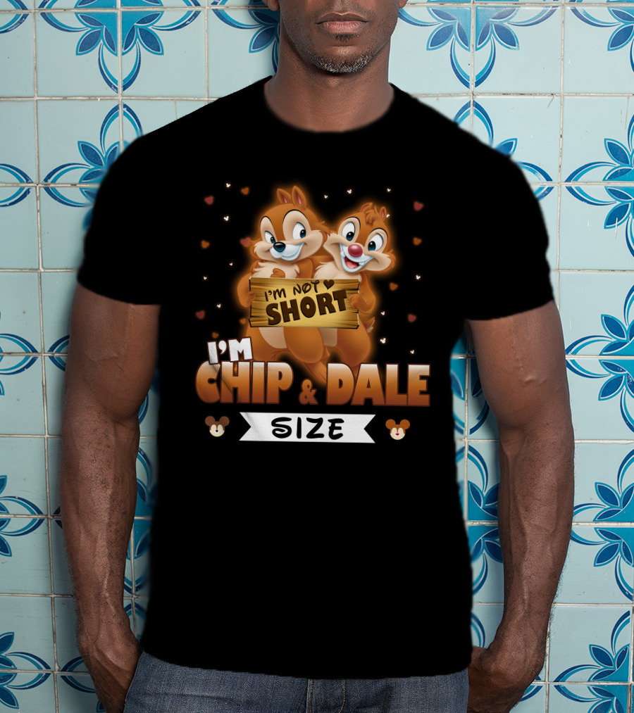 I'm Not Short I'm Chip And Dale Size T-Shirt