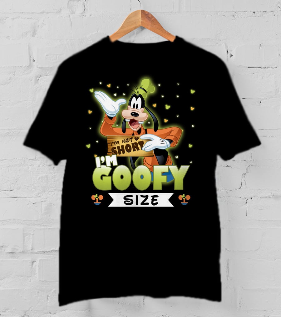 I'm Not Short I'm Goofy Size T-Shirt