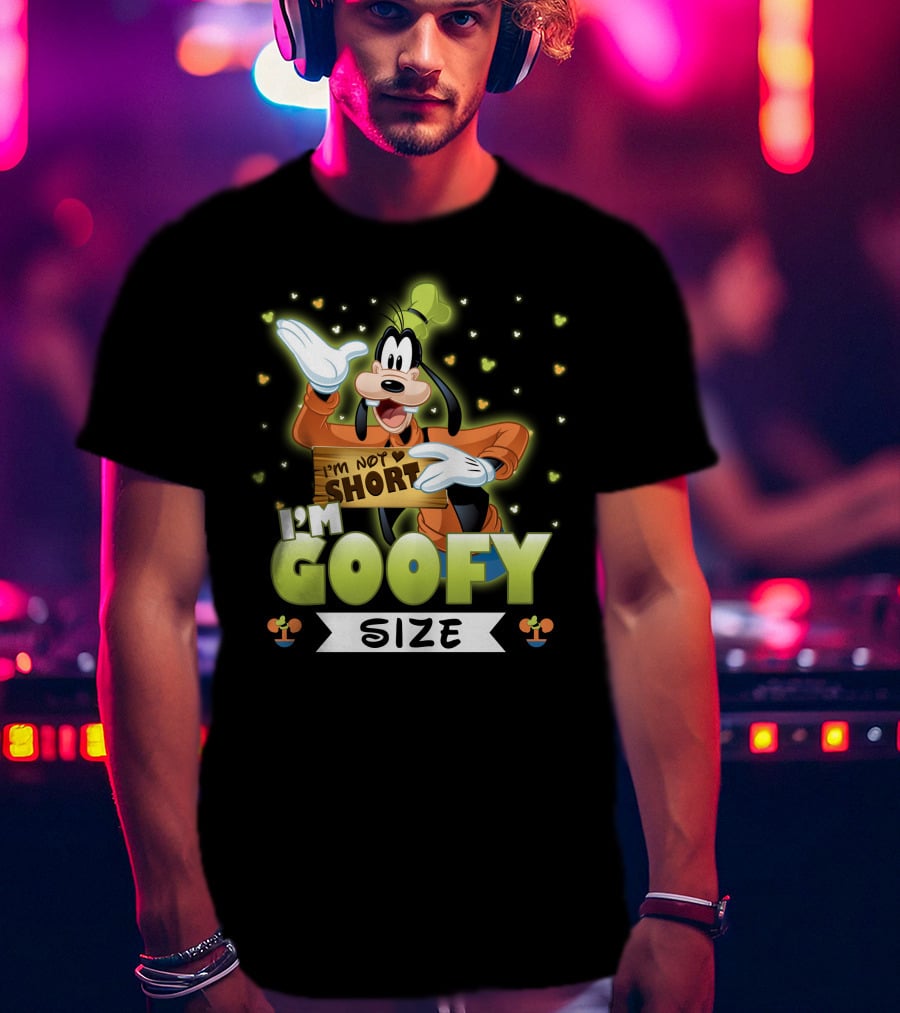 I'm Not Short I'm Goofy Size T-Shirt