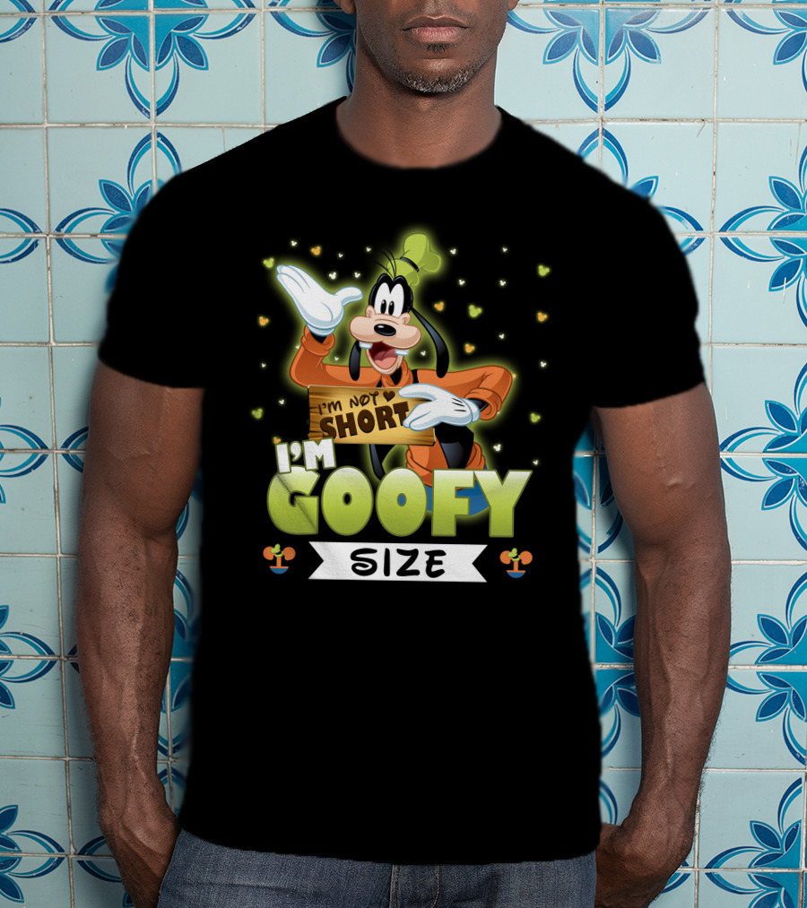 I'm Not Short I'm Goofy Size T-Shirt