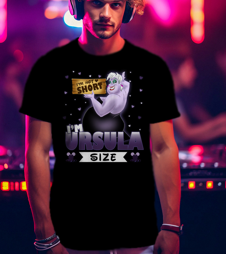 I'm Not Short I'm Ursula Size T-Shirt