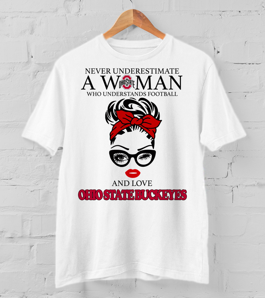 Never Underestimate A Woman Who Understands Football And Love Ohio State Buckeyes T-Shirt