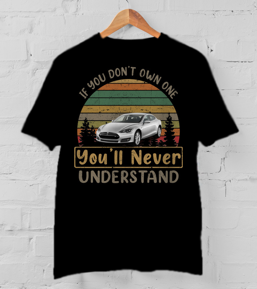 If You Don't Own One You'll Never Understand 2012 Tesla Model T-Shirt