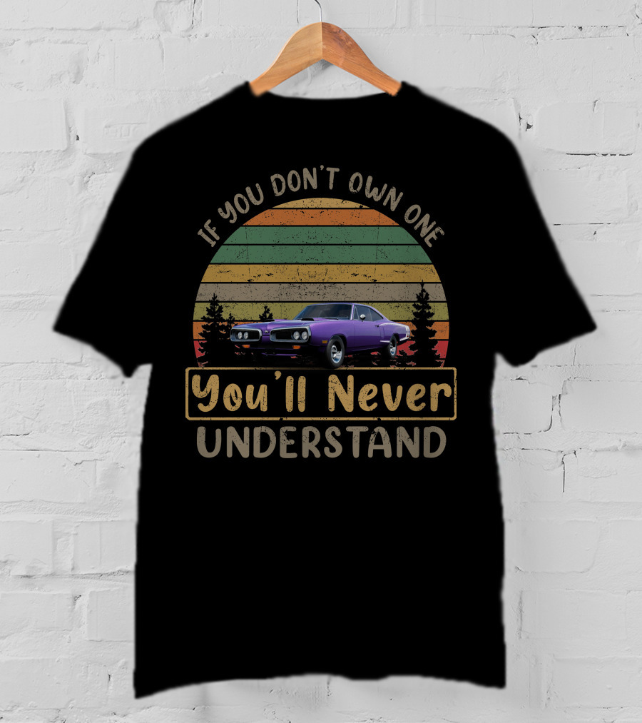 If You Don't Own One You'll Never Understand Dodge Coronets T-Shirt