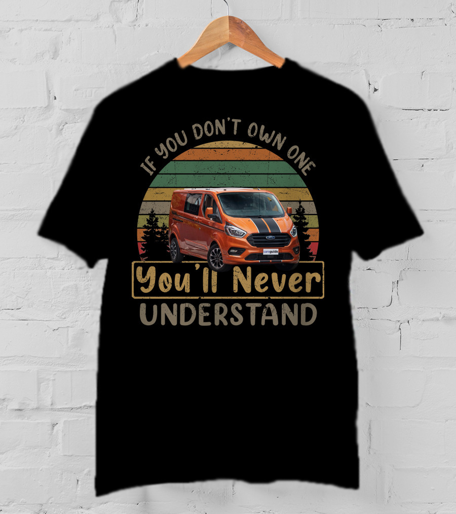 If You Don't Own One You'll Never Understand Ford Transit Camper T-Shirt