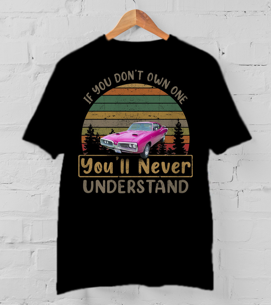 Dodge Coronets Pink If You Don't Own One You'll Never Understand T-Shirt