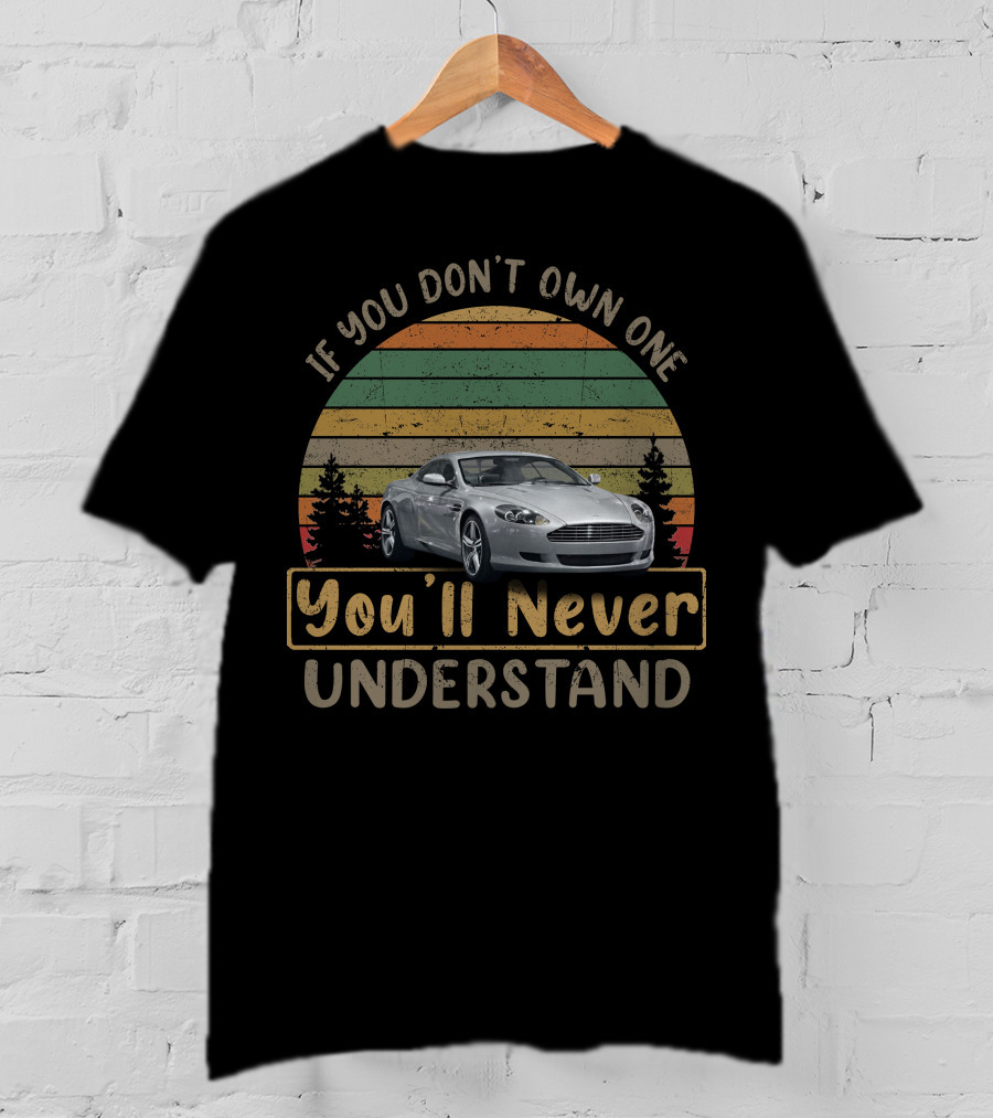 If You Don't Own One You'll Never Understand Aston Martin DB9 T-Shirt