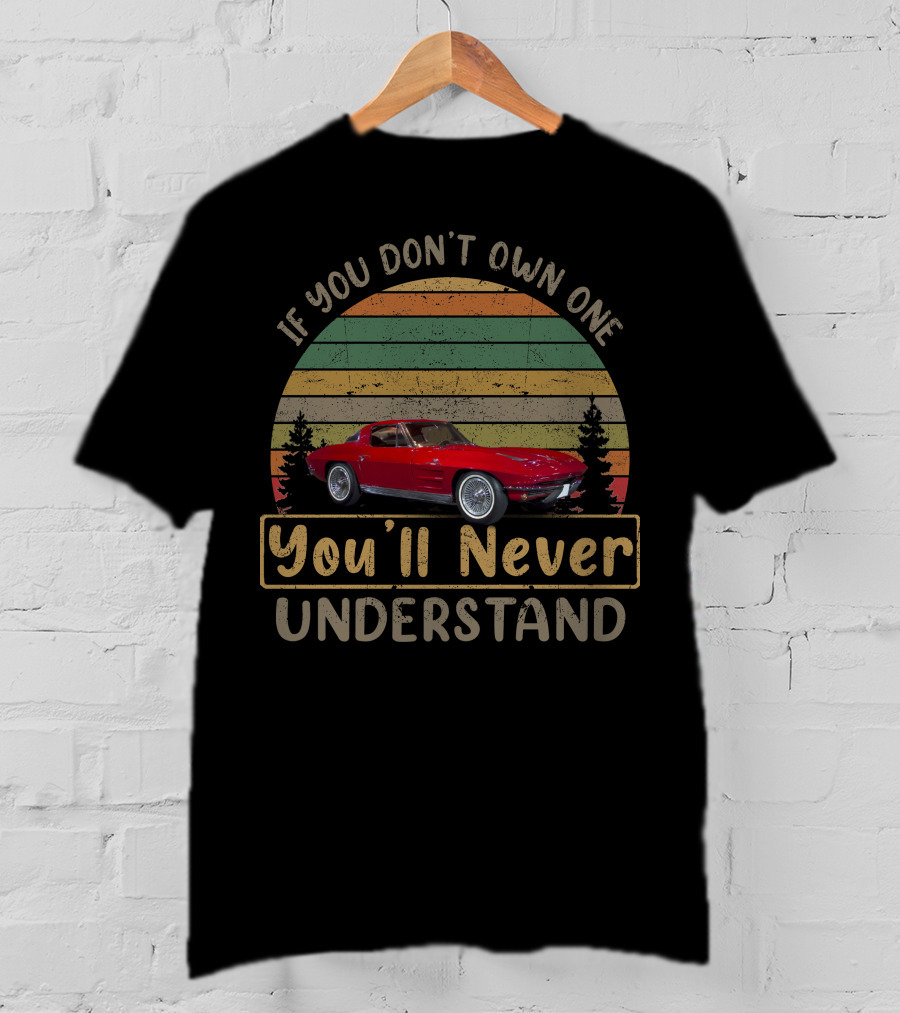 If You Don't Own One You'll Never Understand 1963 Corvettes T-Shirt