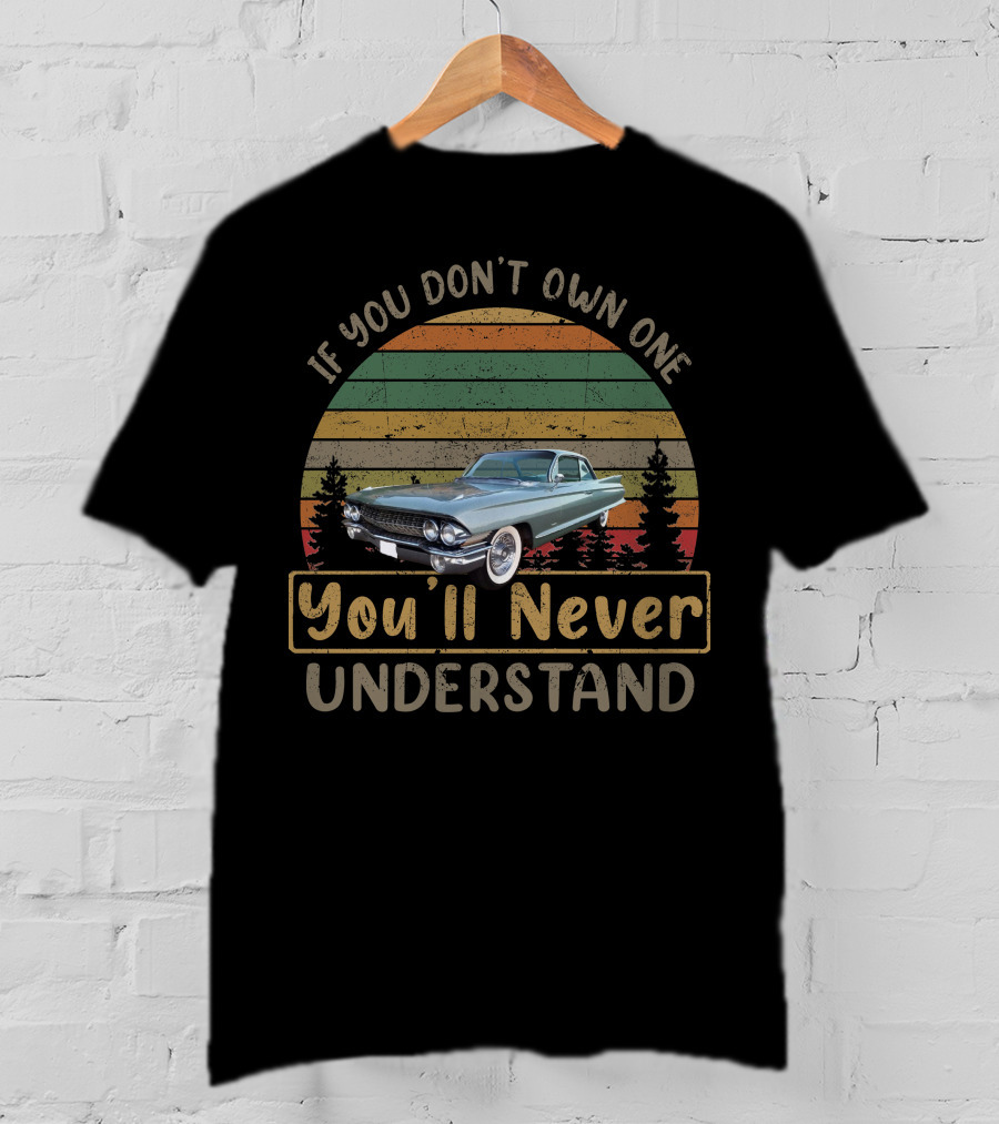 If You Don't Own One You'll Never Understand 1961 Cadillac Coupes T-Shirt