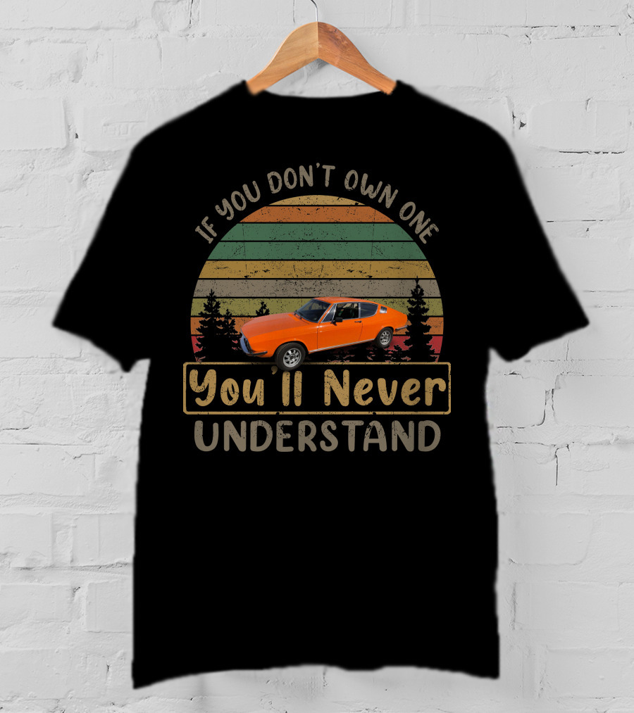 If You Don't Own One You'll Never Understand Audi 100 Coupe Vintage Car T-Shirt
