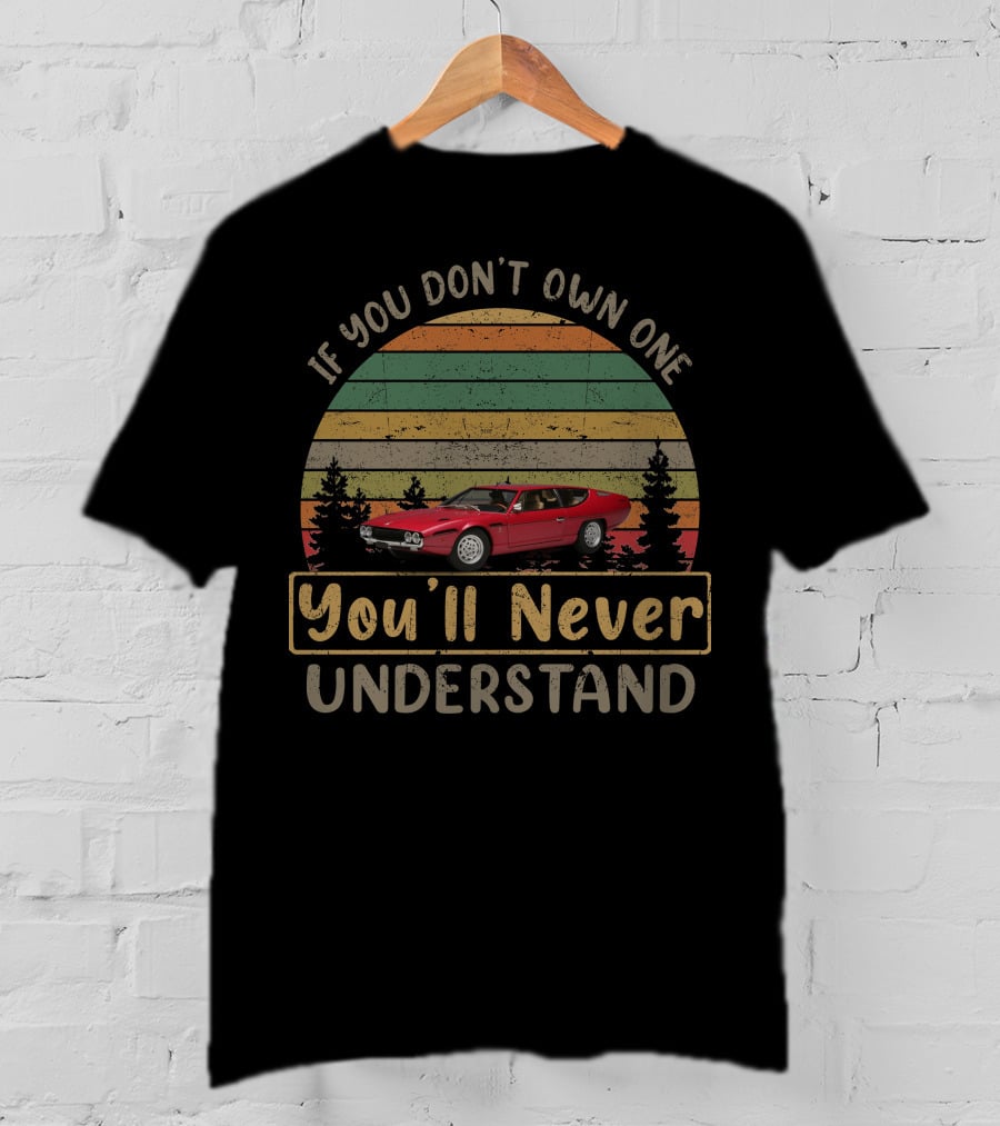Lamborghini Espada If You Don't Own One You'll Never Understand T-Shirt