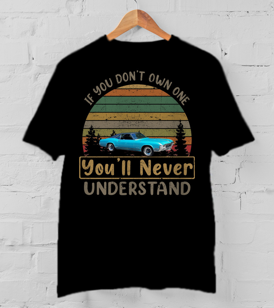 If You Don't Own One You'll Never Understand 1968 1969 Buick Riviera T-Shirt