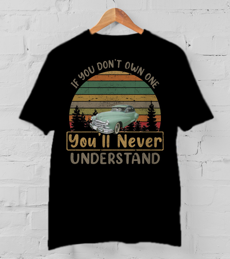 If You Don't Own One 1948 Pontiac Torpedo You'll Never Understand T-Shirt