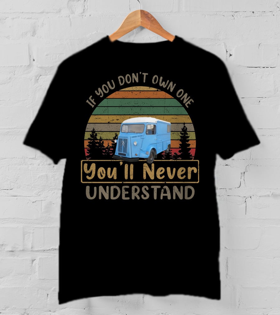 1973 Citroen HY If You Don't Own One You'll Never Understand T-Shirt