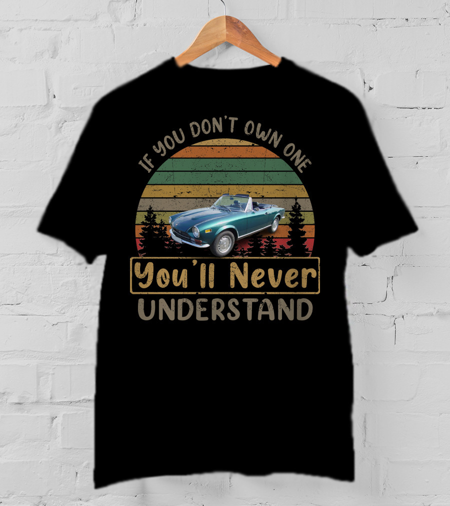 If You Don't Own One Fiat 124 You'll Never Understand T-Shirt