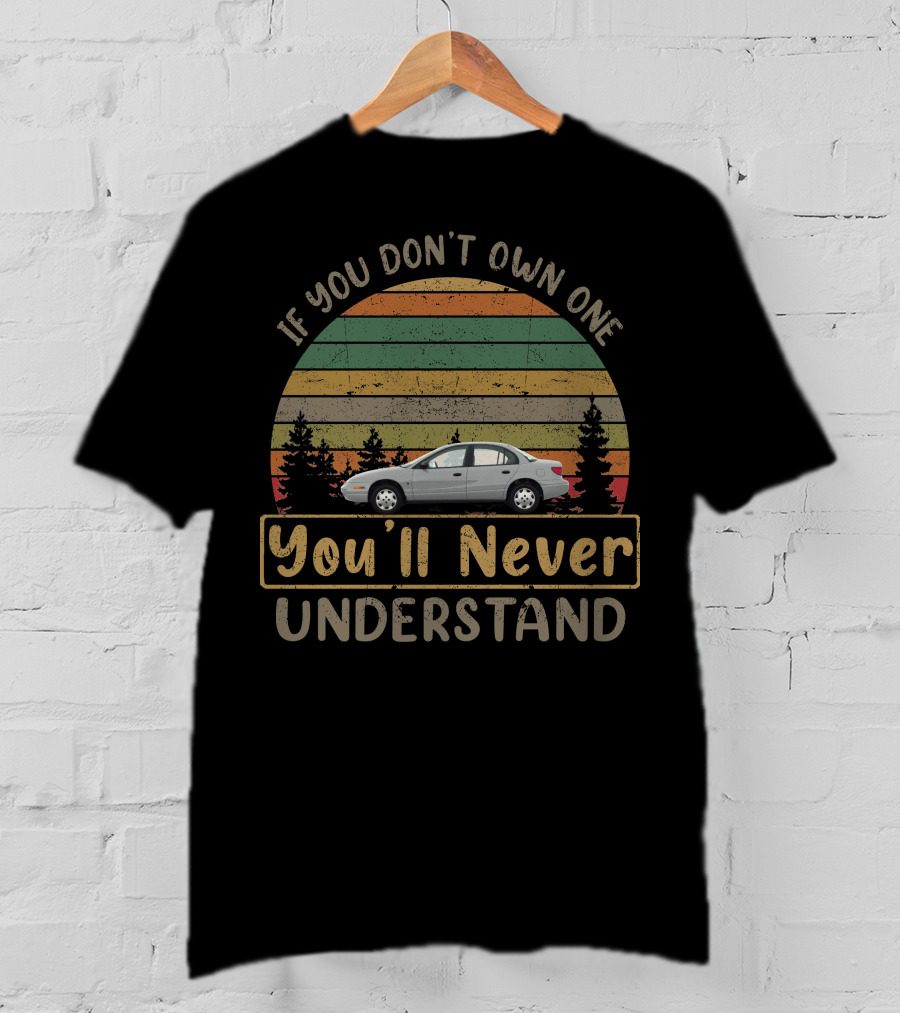 If You Don't Own One 2002 Saturn SL2 You'll Never Understand T-Shirt