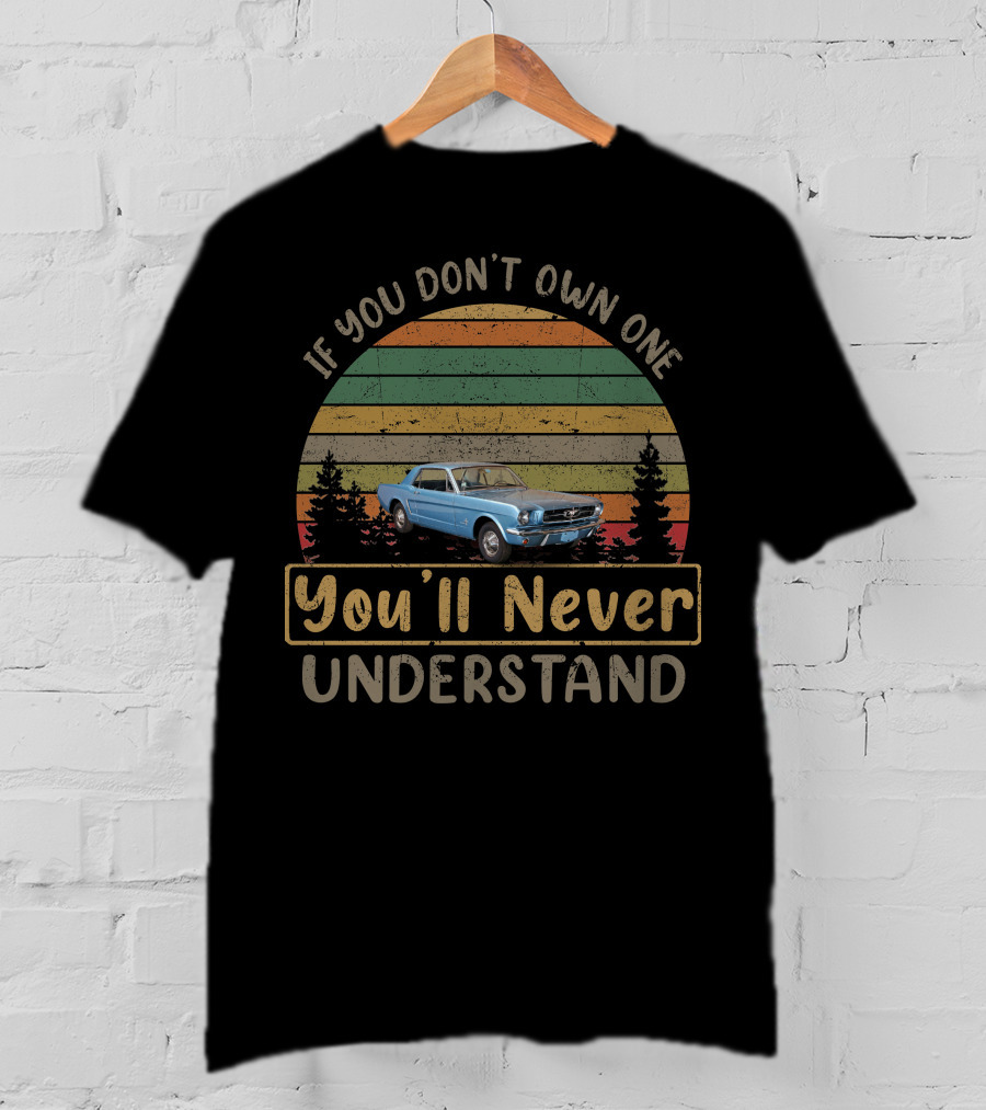 If You Don't Own One You'll Never Understand 1965 Ford Mustang T-Shirt