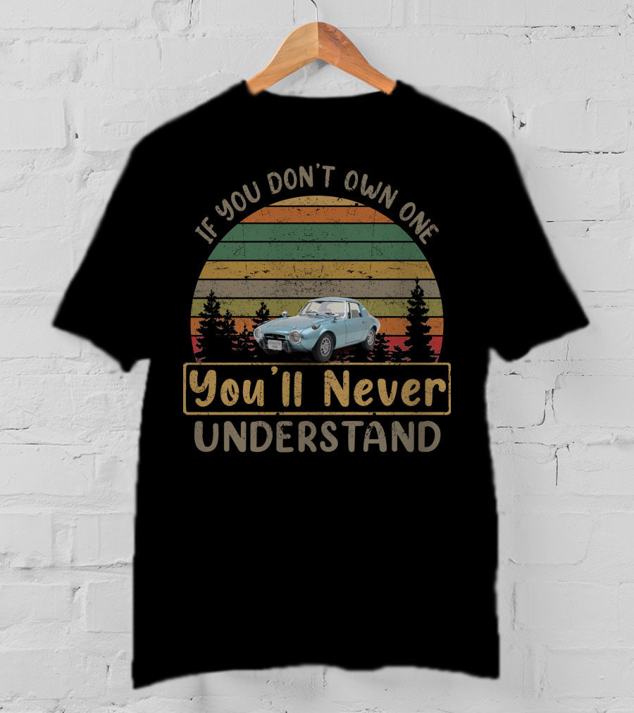 If You Don't Own One You'll Never Understand Toyota Sports 800 T-Shirt