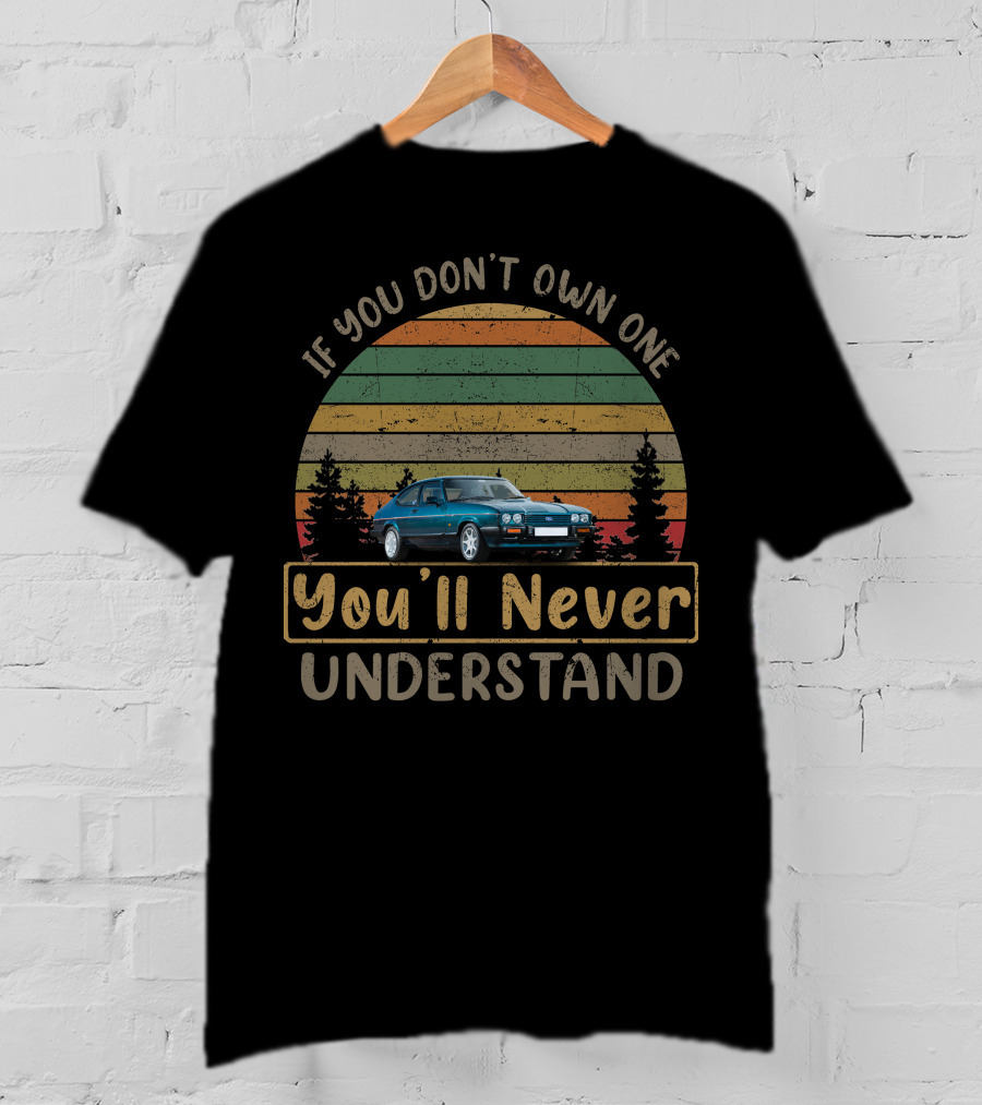 If You Don't Own One You'll Never Understand Ford Capri 280 T-Shirt