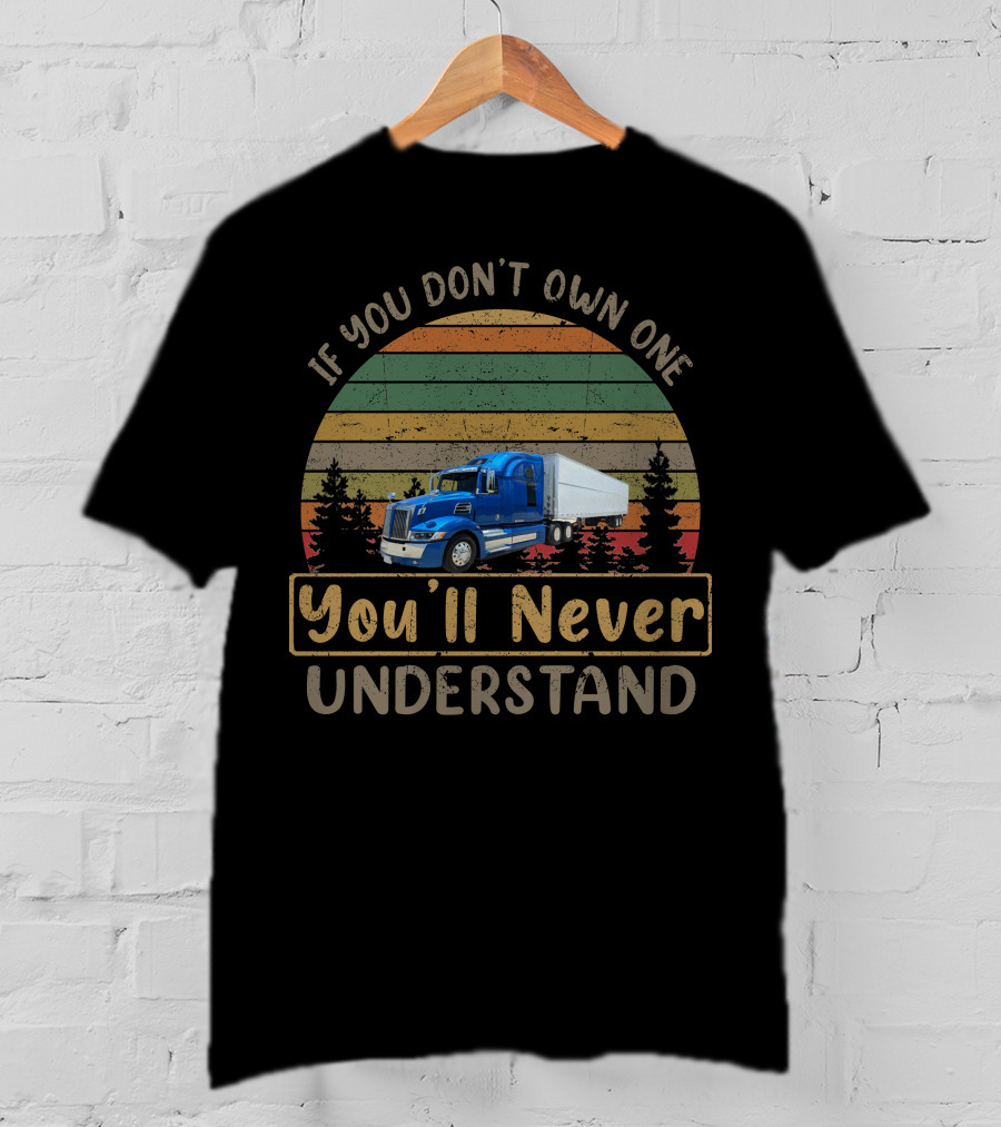 If You Don't Own One You'll Never Understand Western Star 5700xe T-Shirt