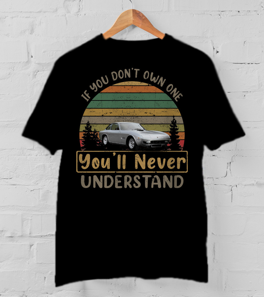 1969 Lamborghini Islero If You Don't Own One You'll Never Understand Retro Car Enthusiast T-Shirt