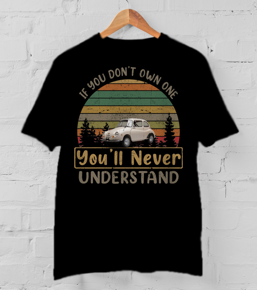 If You Don't Own One You'll Never Understand Subaru 360 Vintage Car T-Shirt