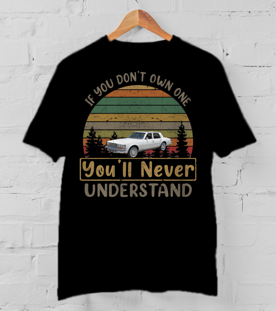 1979 Cadillac Seville If You Don't Own One You'll Never Understand T-Shirt