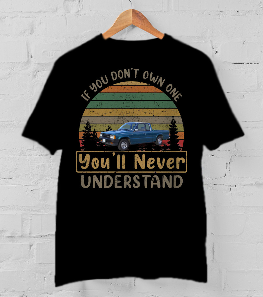 1992 Mazda B2600i If You Don't Own One You'll Never Understand T-Shirt