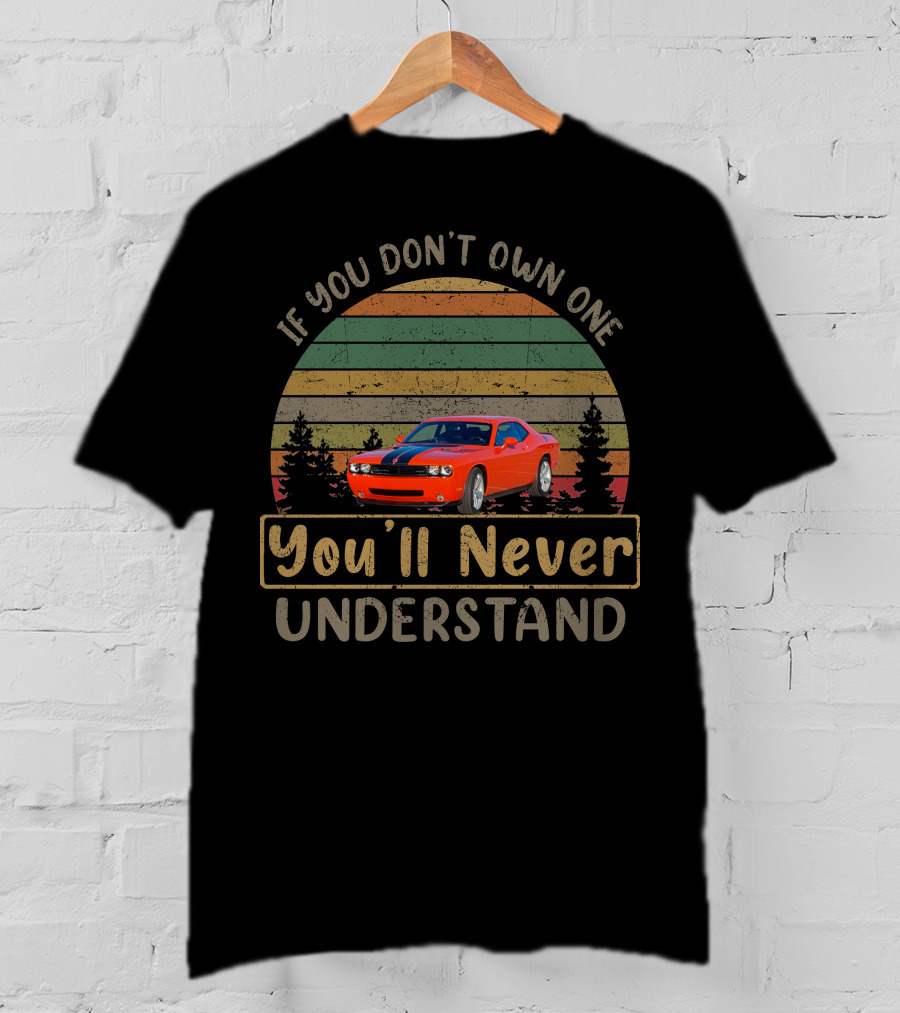 2008 Dodge Challenger SRT If You Don't Own One You'll Never Understand T-Shirt