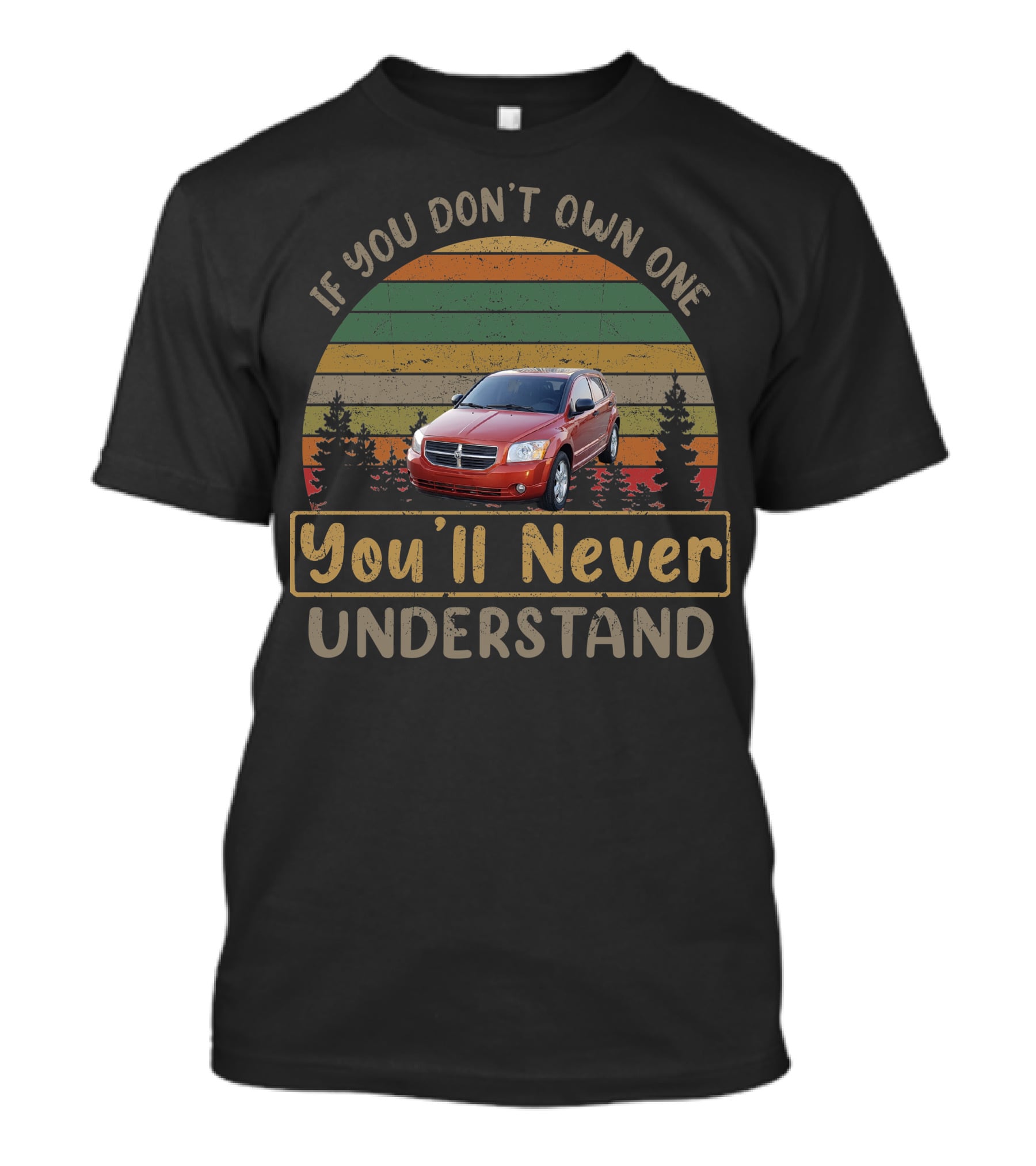 2007 Dodge Caliber If You Don't Own One You'll Never Understand T-Shirt