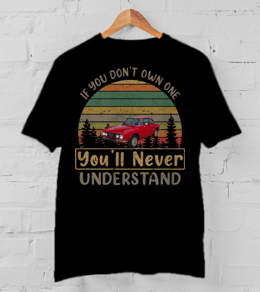 If You Don't Own One You'll Never Understand 1972 Alfa Romeo 2000 GT T-Shirt