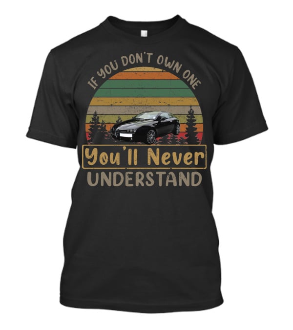 If You Don't Own One You'll Never Understand 2009 Alfa Romeo Brera T-Shirt