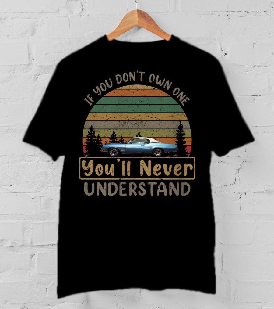 If You Don't Own One 1970 Buick Wildcat You'll Never Understand T-Shirt