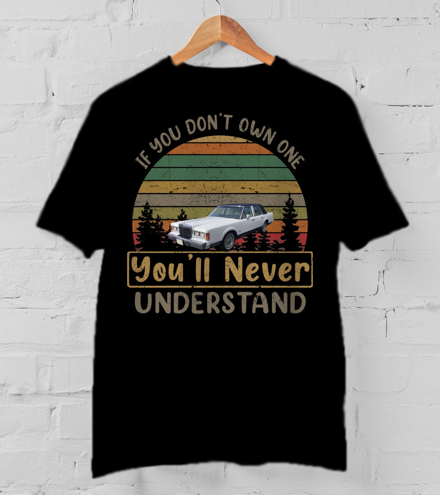 If You Don't Own One You'll Never Understand 1980 1989 Lincoln Town Car T-Shirt