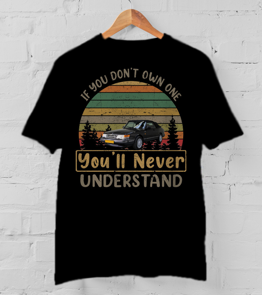 Saab 900 If You Don’t Own One You’ll Never Understand T-Shirt