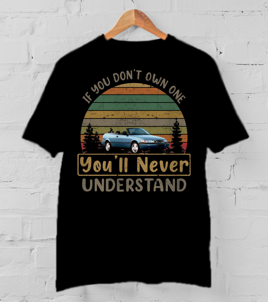 If You Don't Own One You'll Never Understand 1996 Saab 900 T-Shirt