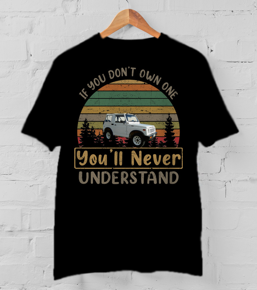 If You Don't Own One Suzuki Samurai You'll Never Understand Vintage Sunset Forest Jeep T-Shirt