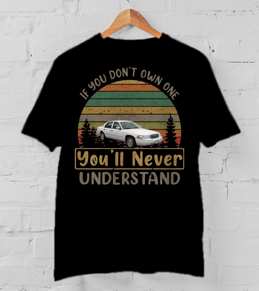 If You Don't Own A 2003 Mercury Grand Marquis You'll Never Understand T-Shirt