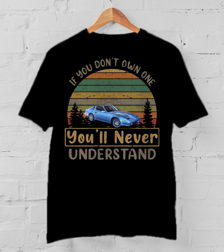 If You Don't Own One You'll Never Understand Datsun Nissan 300ZX T-Shirt