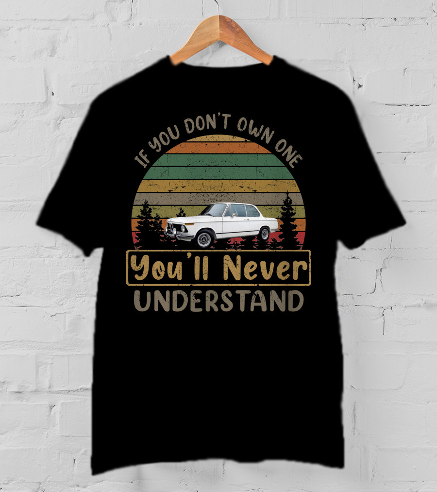 If You Don't Own One 1975 BMW You'll Never Understand T-Shirt