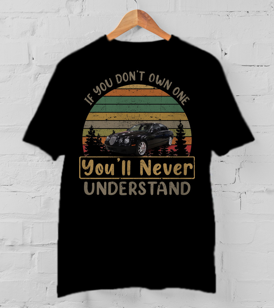 If You Don't Own One You'll Never Understand 2006 Jaguar Type T-Shirt