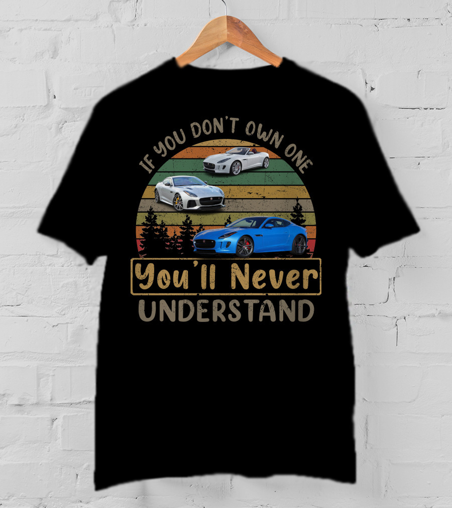 If You Don't Own One Jaguar Type You'll Never Understand T-Shirt
