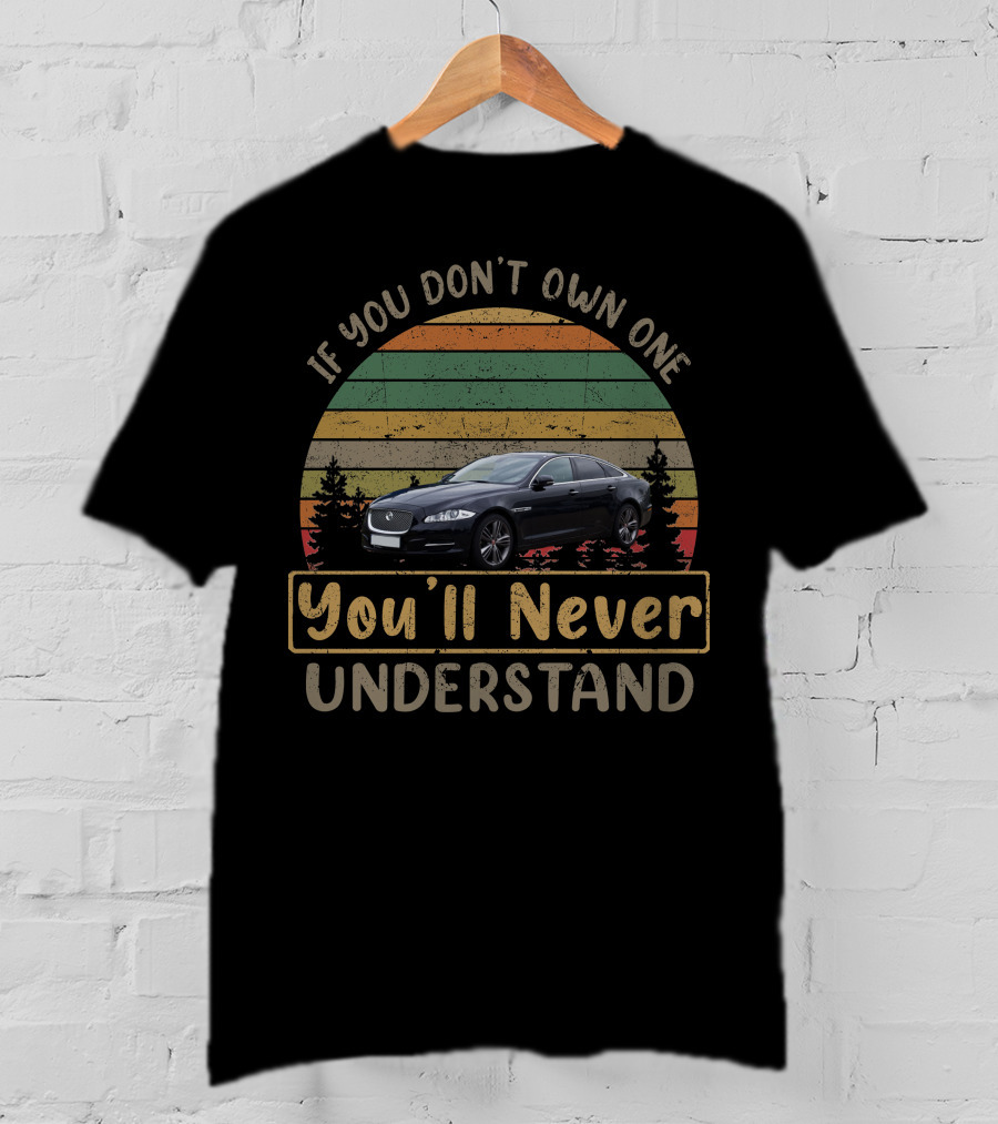 If You Don't Own One Jaguar XJ You'll Never Understand T-Shirt