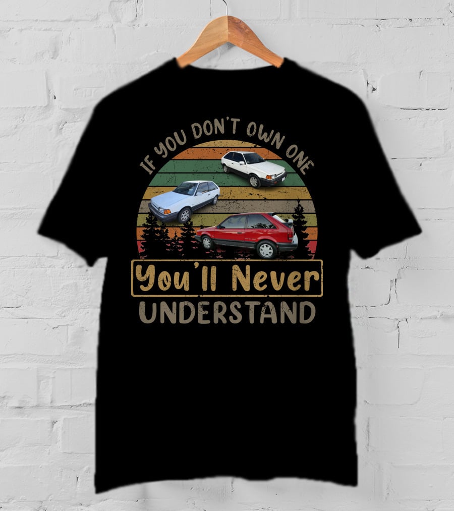 If You Don't Own One You'll Never Understand Mazda 323 GTX T-Shirt