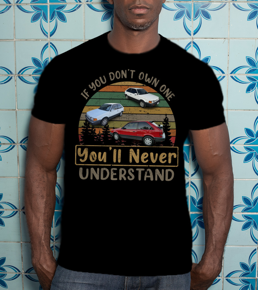 If You Don't Own One You'll Never Understand Mazda 323 GTX T-Shirt