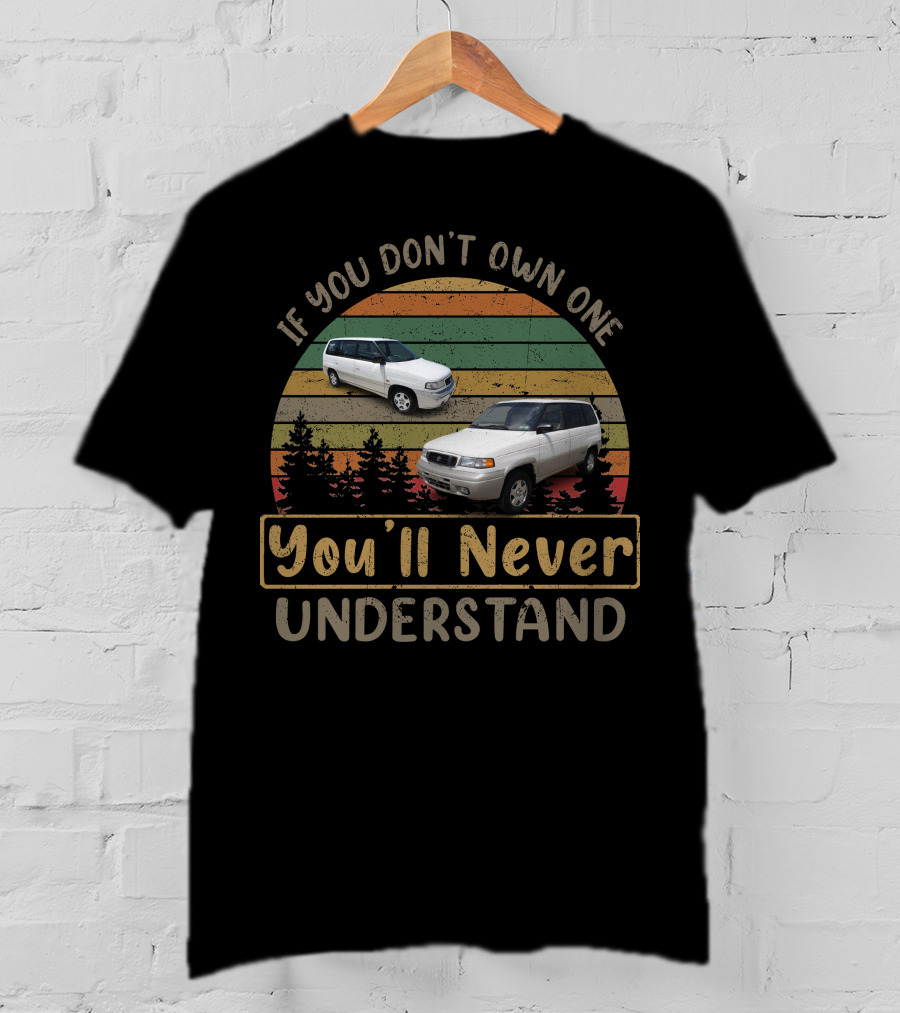 Mazda MPV If You Don't Own One You'll Never Understand T-Shirt